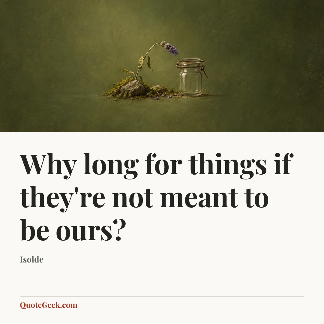 “Why long for things if they're not meant to be ours?” — Isolde. Illustrated QuoteGeek card.