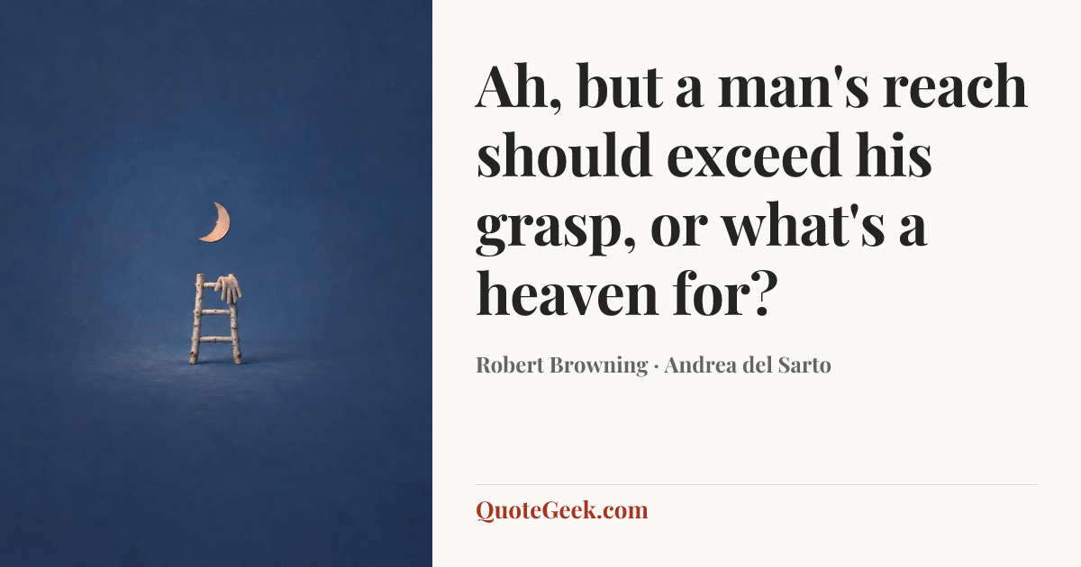 “Ah, but a man's reach should exceed his grasp, or what's a heaven for?” — Robert Browning · Andrea del Sarto. Illustrated QuoteGeek card.