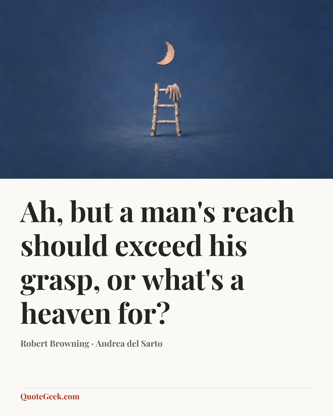 “Ah, but a man's reach should exceed his grasp, or what's a heaven for?” — Robert Browning · Andrea del Sarto. Illustrated QuoteGeek card.