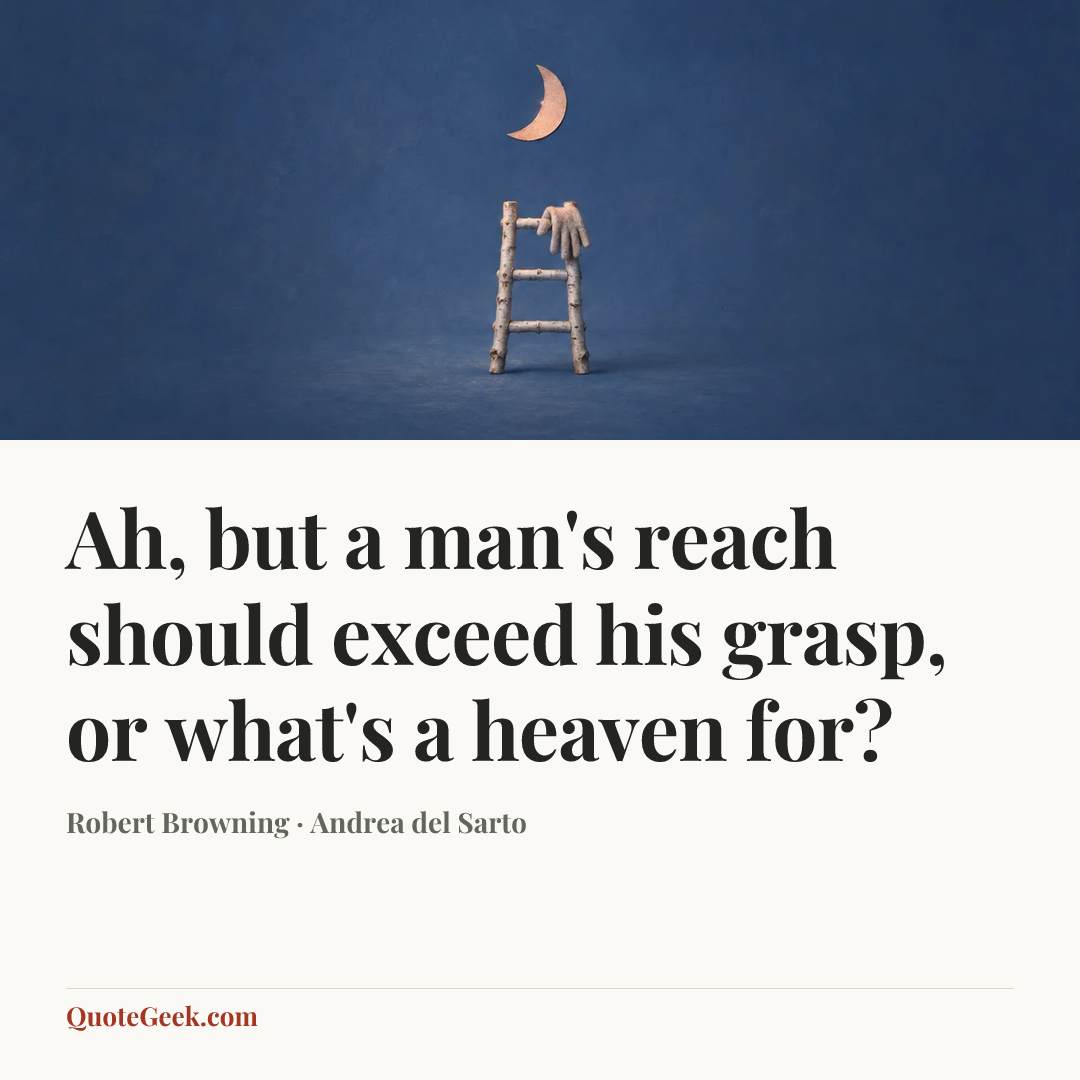 “Ah, but a man's reach should exceed his grasp, or what's a heaven for?” — Robert Browning · Andrea del Sarto. Illustrated QuoteGeek card.