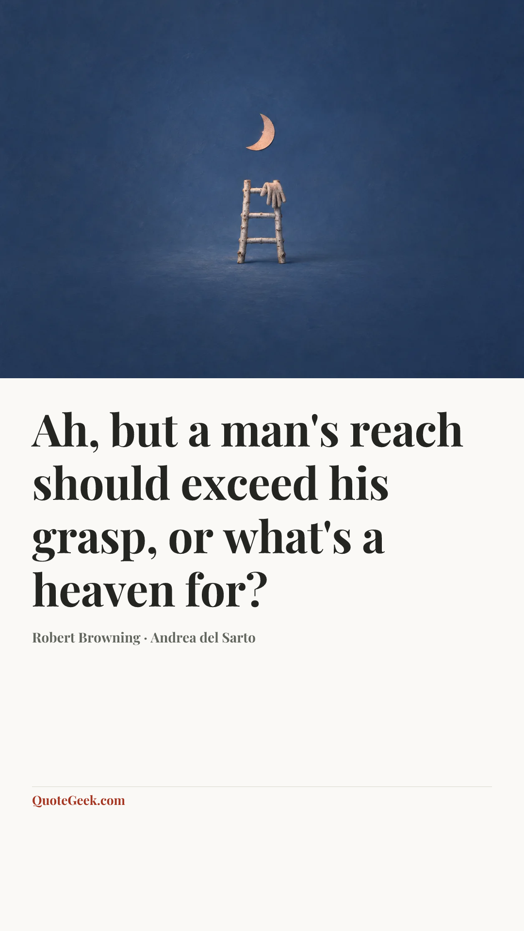 “Ah, but a man's reach should exceed his grasp, or what's a heaven for?” — Robert Browning · Andrea del Sarto. Illustrated QuoteGeek card.