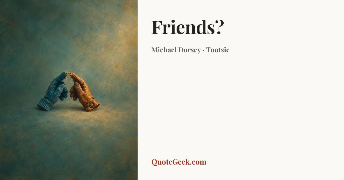 “Friends?” — Michael Dorsey · Tootsie. Illustrated QuoteGeek card.