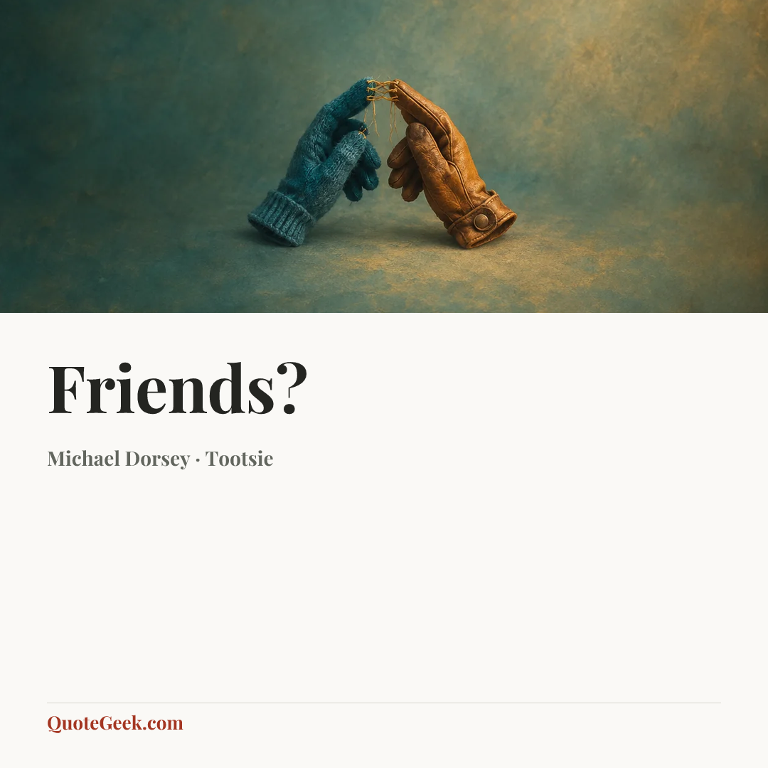 “Friends?” — Michael Dorsey · Tootsie. Illustrated QuoteGeek card.