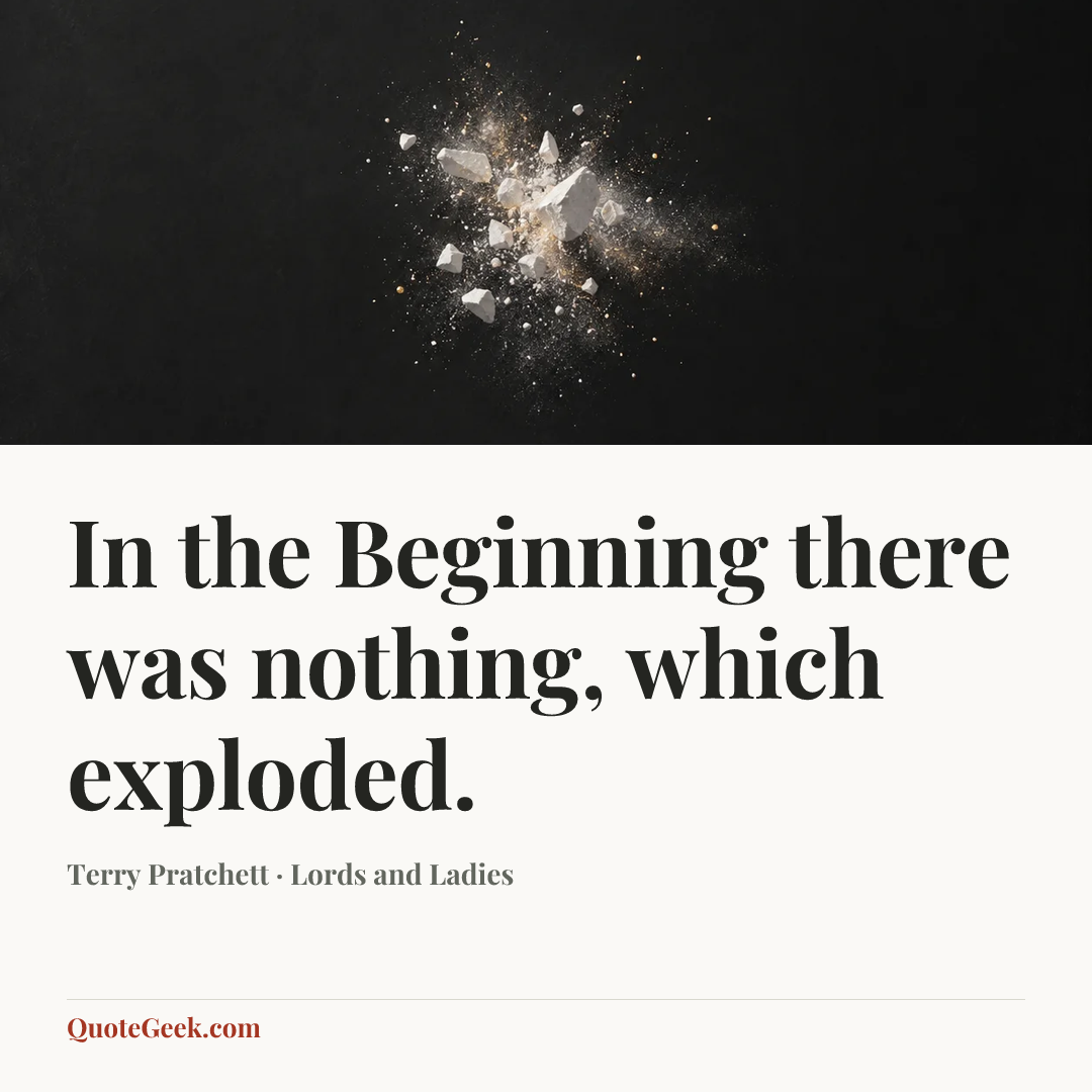 “In the Beginning there was nothing, which exploded.” — Terry Pratchett · Lords and Ladies. Illustrated QuoteGeek card.