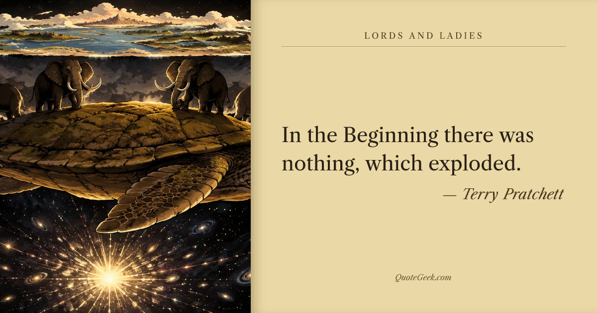 “In the Beginning there was nothing, which exploded.” — Terry Pratchett · Lords and Ladies. Illustrated QuoteGeek card.