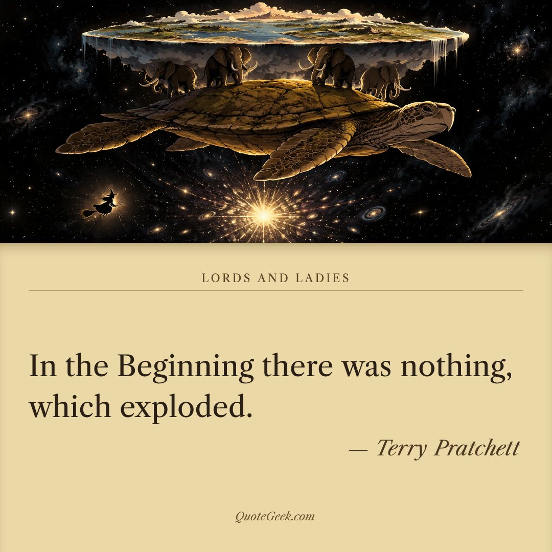 “In the Beginning there was nothing, which exploded.” — Terry Pratchett · Lords and Ladies. Illustrated QuoteGeek card.
