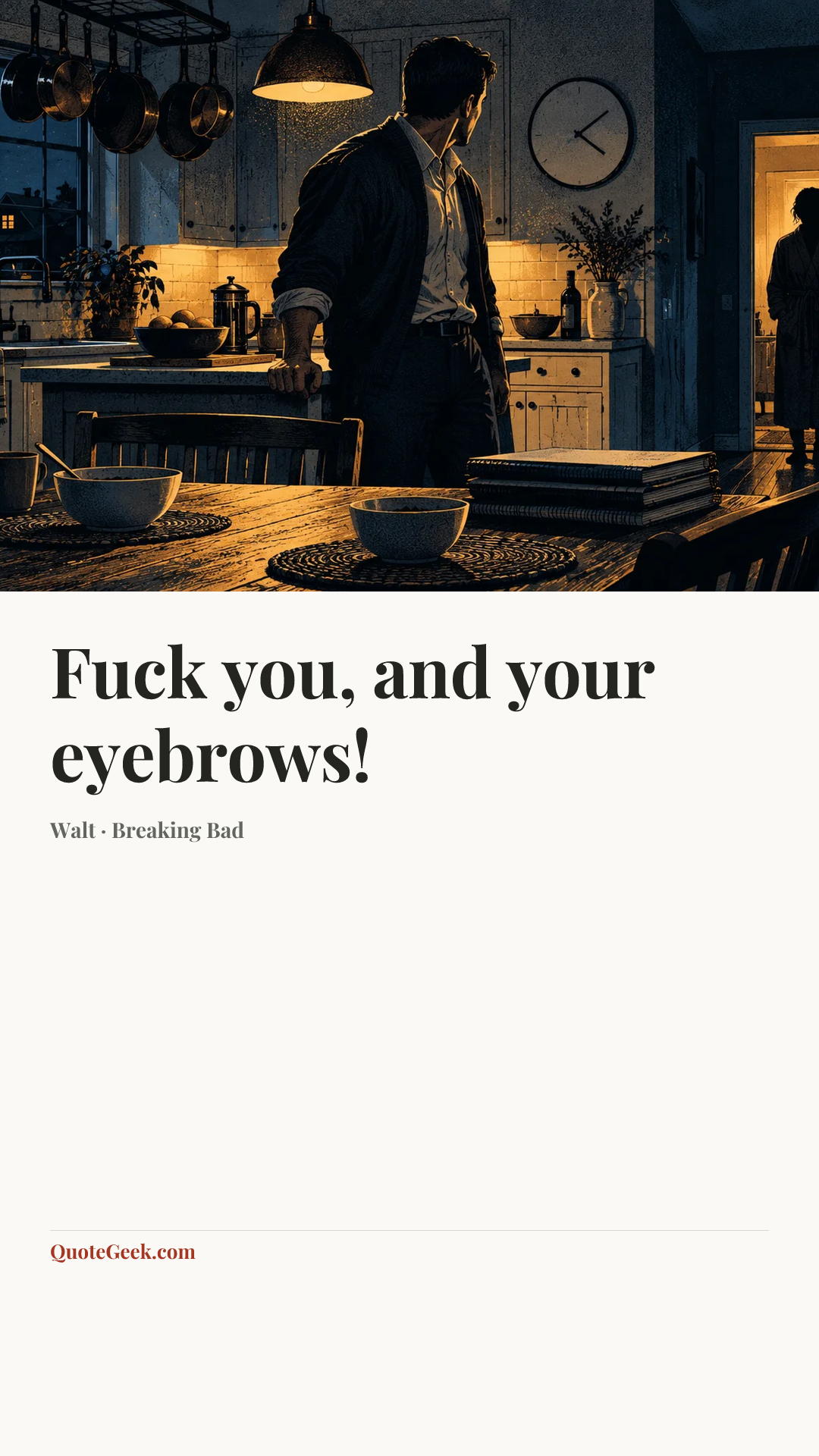 “Fuck you, and your eyebrows!” — Walt · Breaking Bad. Illustrated QuoteGeek card.