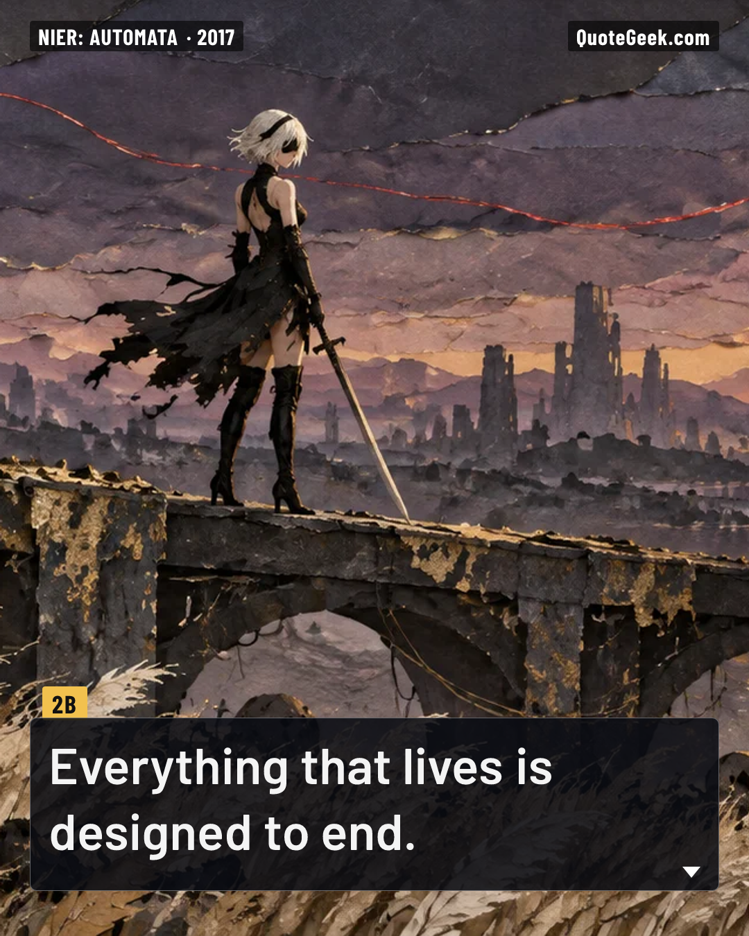 “Everything that lives is designed to end.” — 2B · NieR: Automata. Illustrated QuoteGeek card.