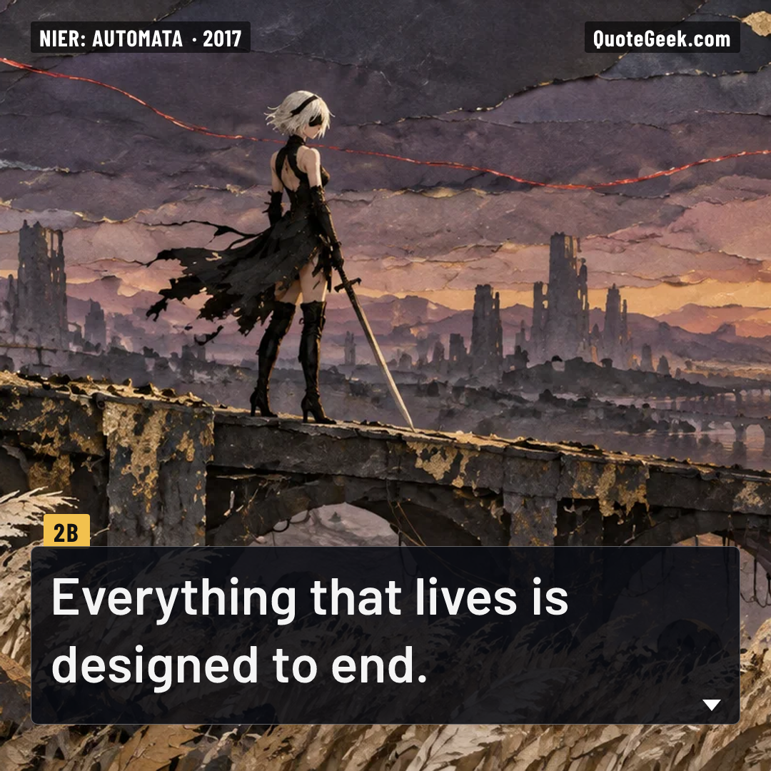 “Everything that lives is designed to end.” — 2B · NieR: Automata. Illustrated QuoteGeek card.