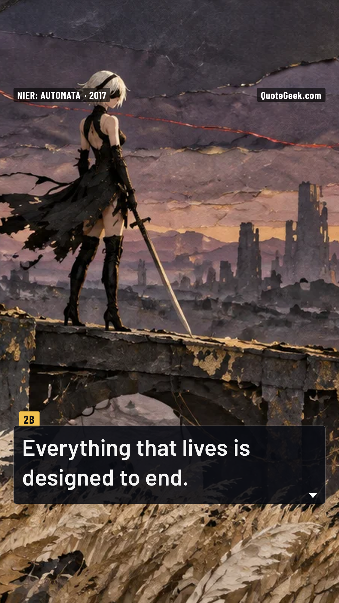 “Everything that lives is designed to end.” — 2B · NieR: Automata. Illustrated QuoteGeek card.