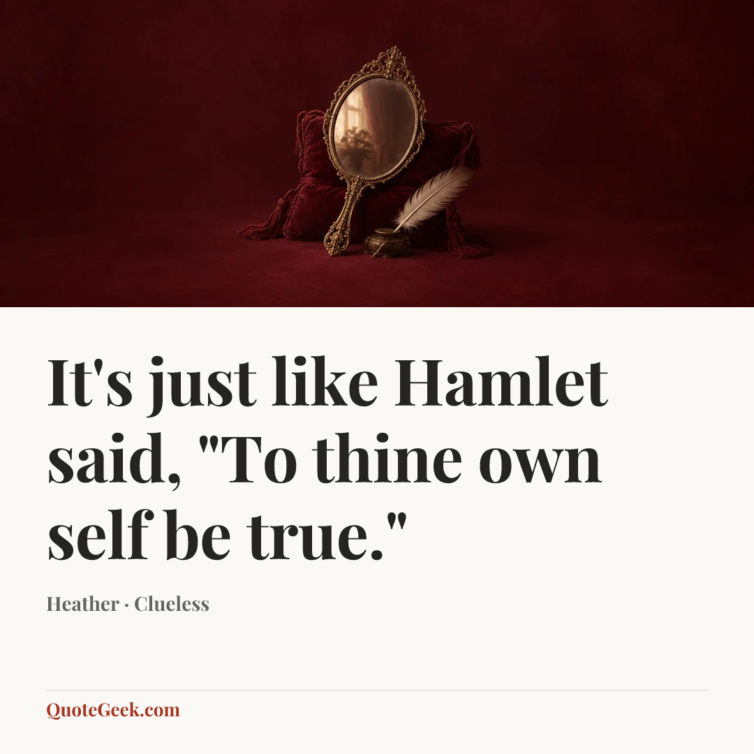 “It's just like Hamlet said, "To thine own self be true."” — Heather · Clueless. Illustrated QuoteGeek card.
