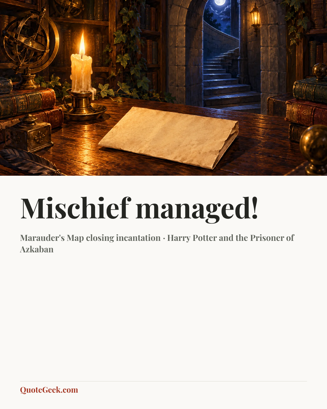 “Mischief managed!” — Marauder's Map closing incantation · Harry Potter and the Prisoner of Azkaban. Illustrated QuoteGeek card.