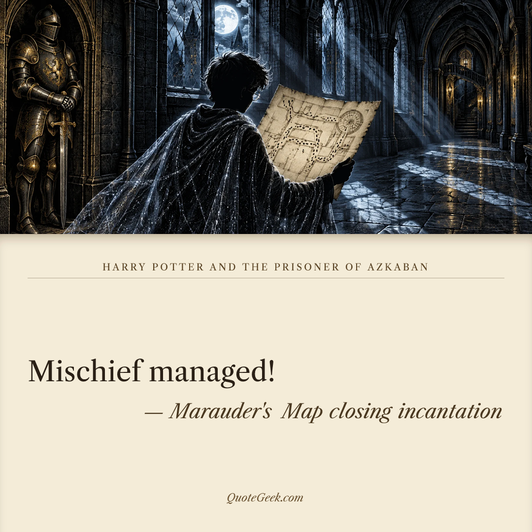 “Mischief managed!” — Marauder's Map closing incantation · Harry Potter and the Prisoner of Azkaban. Illustrated QuoteGeek card.
