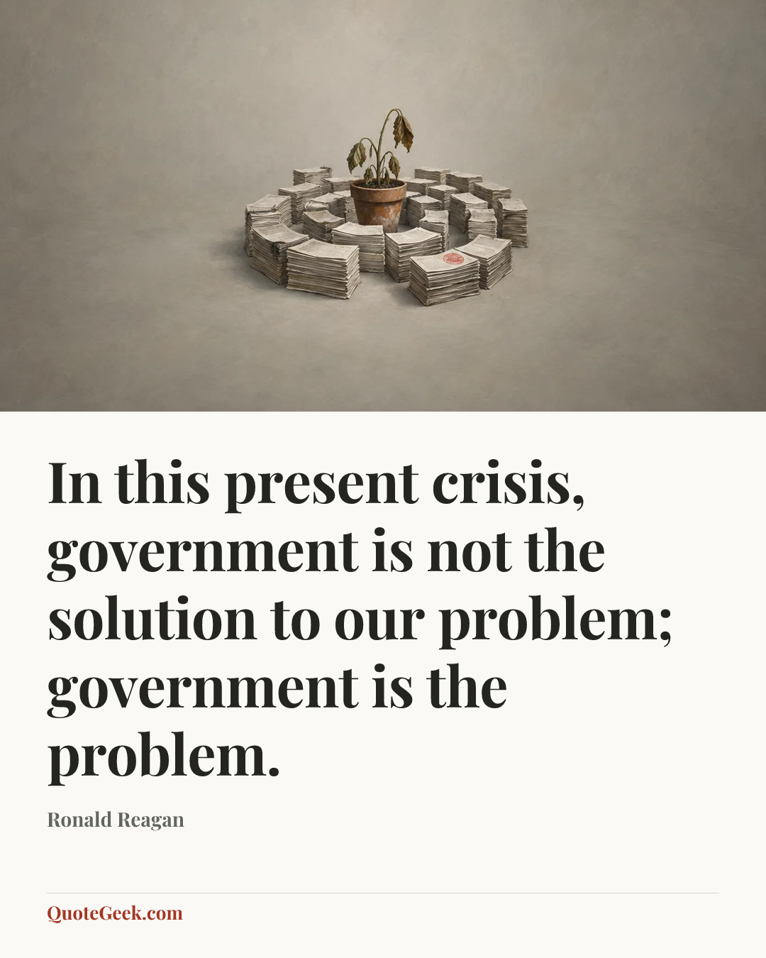 “In this present crisis, government is not the solution to our problem; government is the problem.” — Ronald Reagan. Illustrated QuoteGeek card.