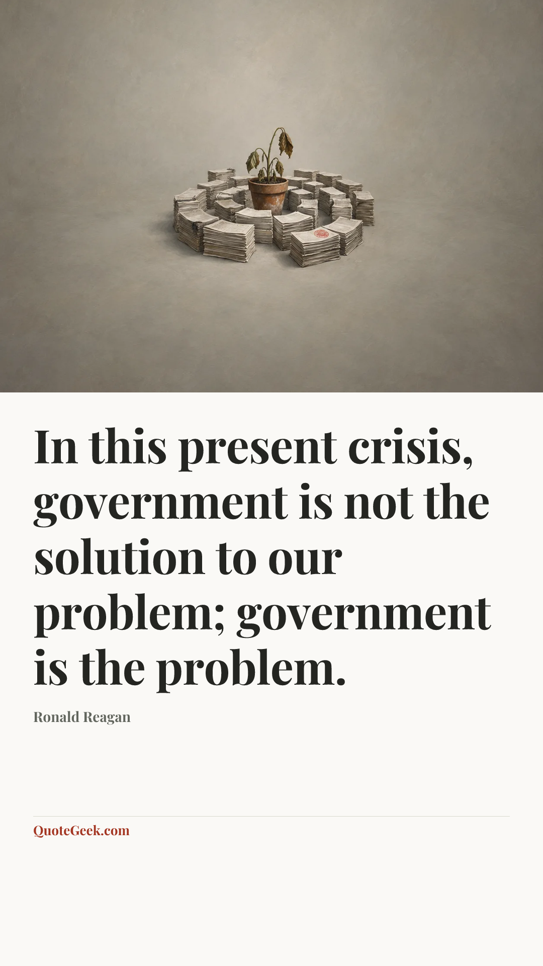 “In this present crisis, government is not the solution to our problem; government is the problem.” — Ronald Reagan. Illustrated QuoteGeek card.
