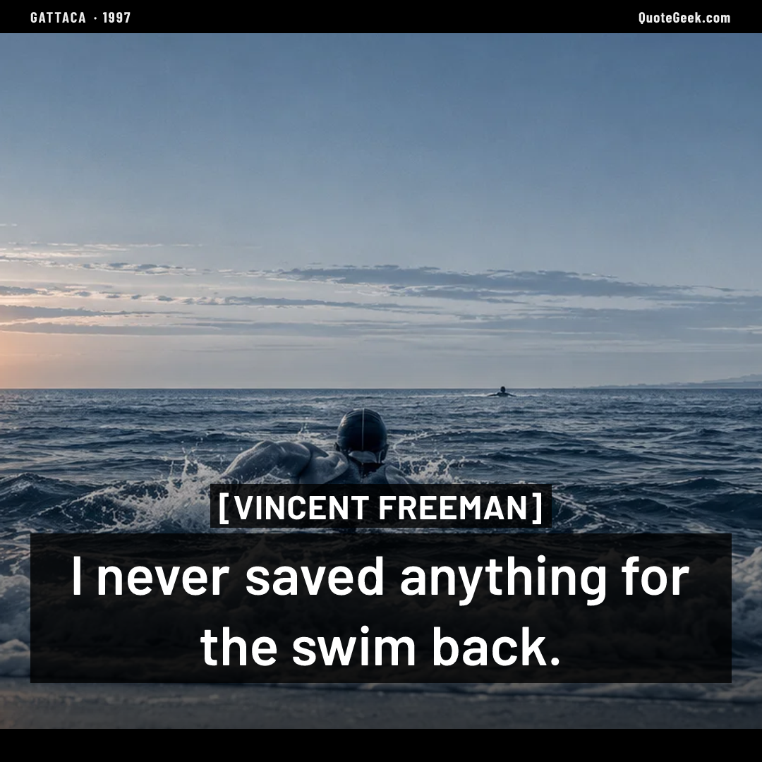 “I never saved anything for the swim back.” — Vincent Freeman · Gattaca. Illustrated QuoteGeek card.