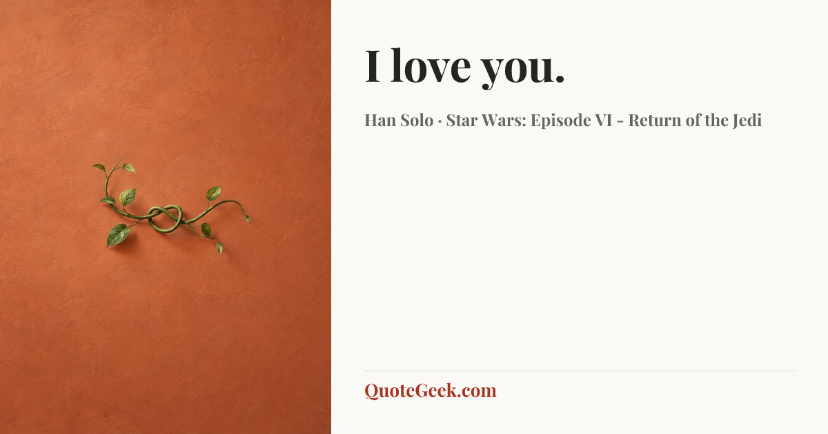 “I love you.” — Han Solo · Star Wars: Episode VI - Return of the Jedi. Illustrated QuoteGeek card.