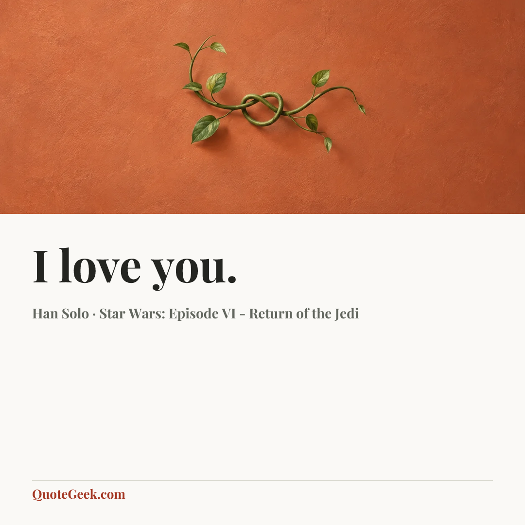 “I love you.” — Han Solo · Star Wars: Episode VI - Return of the Jedi. Illustrated QuoteGeek card.