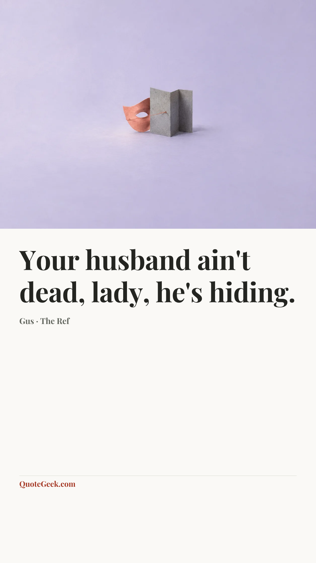 “Your husband ain't dead, lady, he's hiding.” — Gus · The Ref. Illustrated QuoteGeek card.