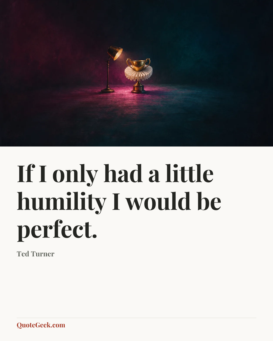 “If I only had a little humility I would be perfect.” — Ted Turner. Illustrated QuoteGeek card.