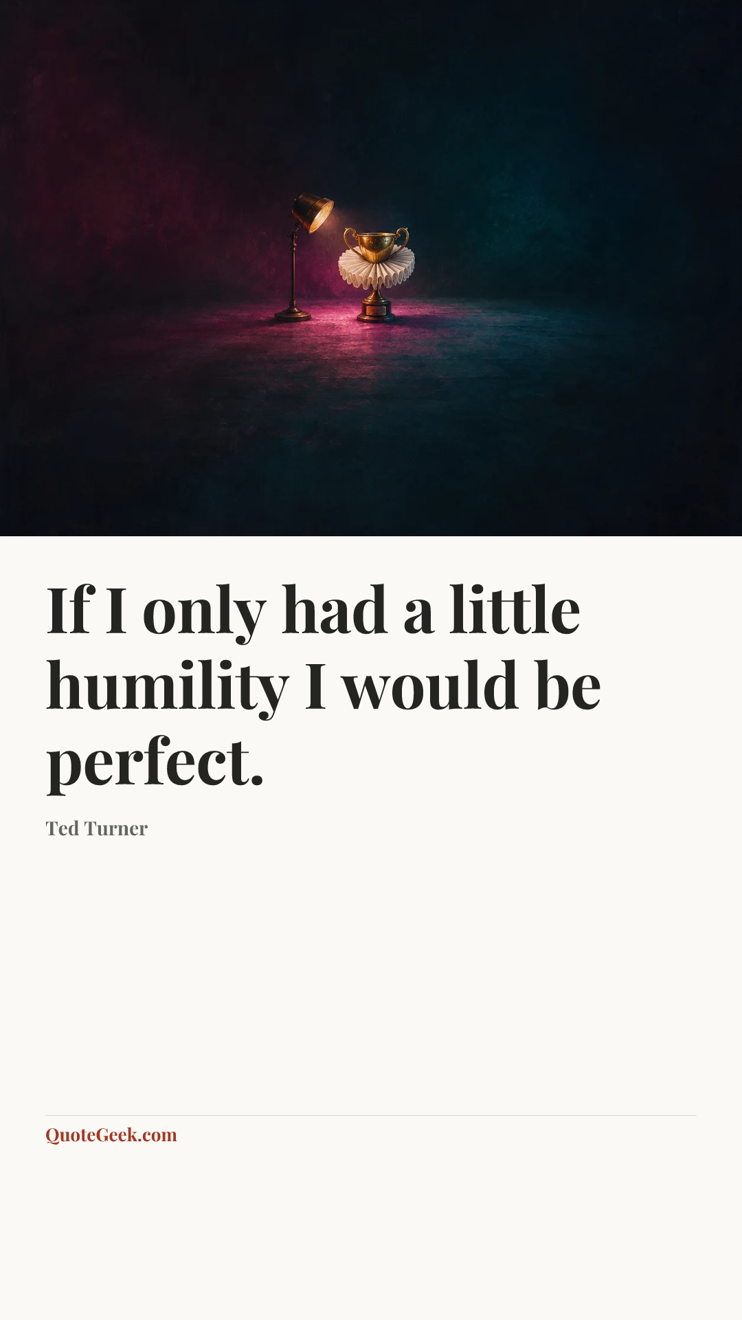 “If I only had a little humility I would be perfect.” — Ted Turner. Illustrated QuoteGeek card.