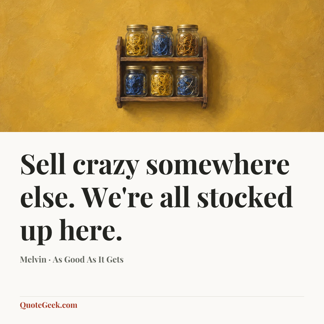 “Sell crazy somewhere else. We're all stocked up here.” — Melvin · As Good As It Gets. Illustrated QuoteGeek card.