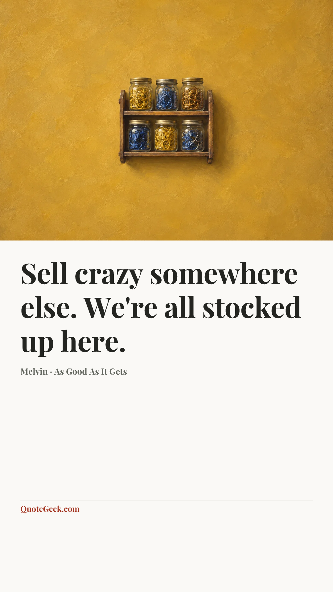 “Sell crazy somewhere else. We're all stocked up here.” — Melvin · As Good As It Gets. Illustrated QuoteGeek card.