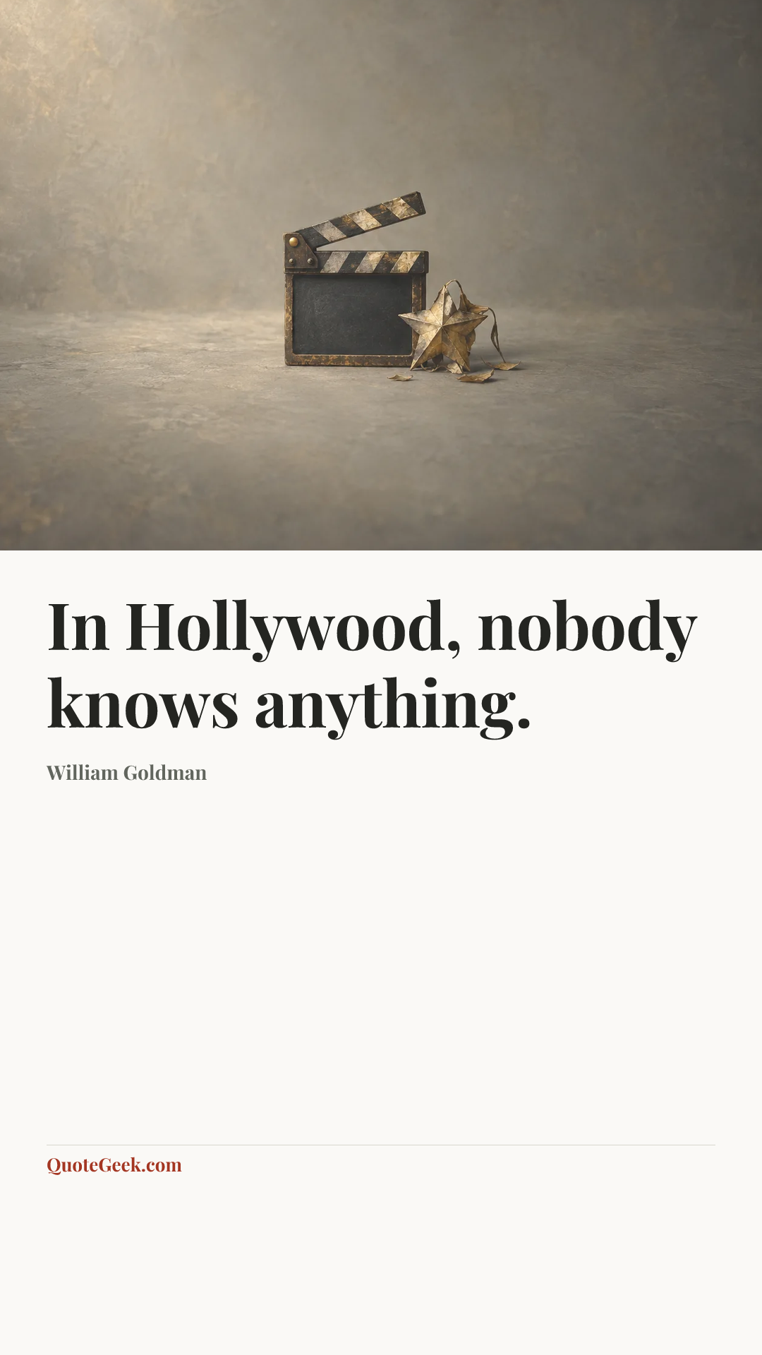 “In Hollywood, nobody knows anything.” — William Goldman. Illustrated QuoteGeek card.