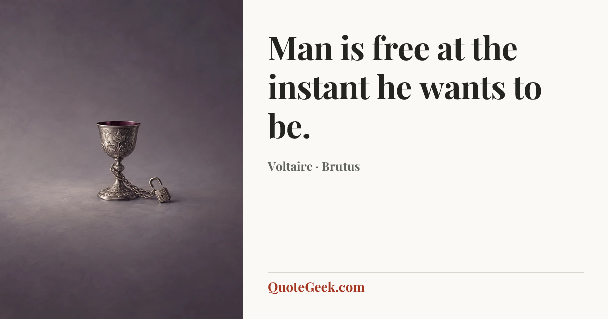 “Man is free at the instant he wants to be.” — Voltaire · Brutus. Illustrated QuoteGeek card.