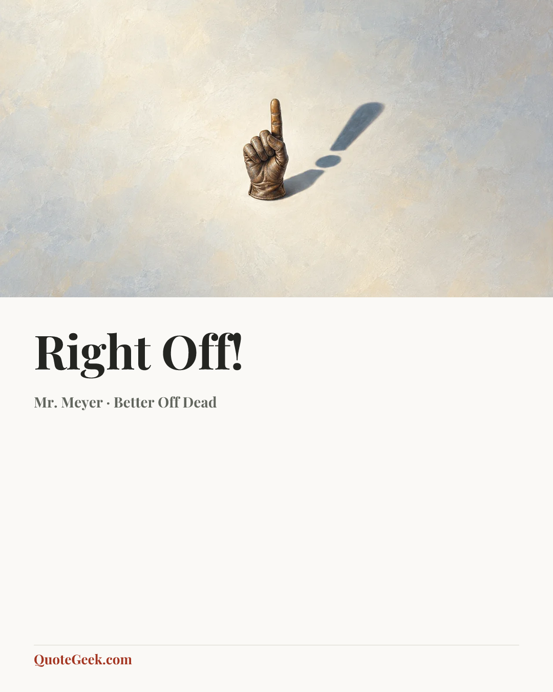 “Right Off!” — Mr. Meyer · Better Off Dead. Illustrated QuoteGeek card.