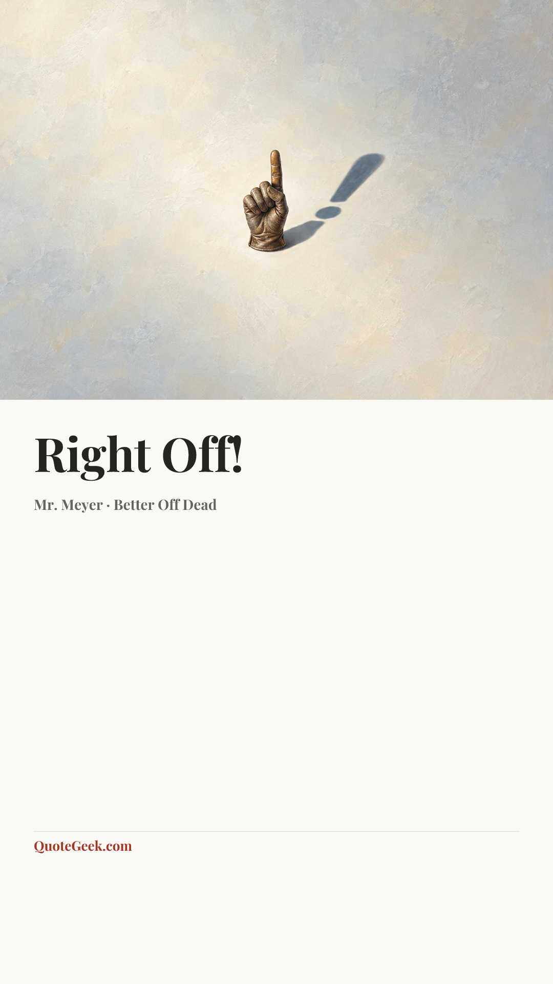 “Right Off!” — Mr. Meyer · Better Off Dead. Illustrated QuoteGeek card.