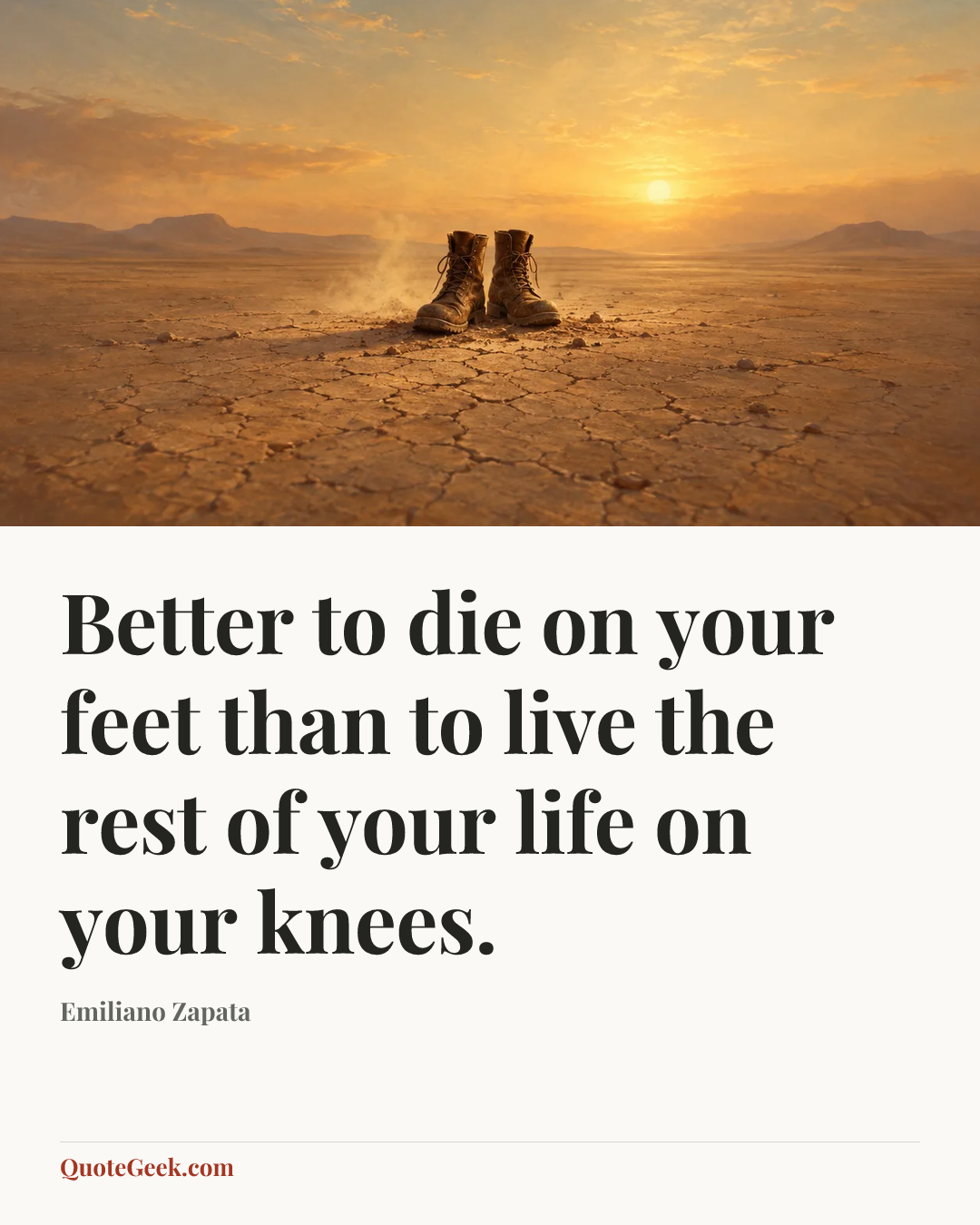 “Better to die on your feet than to live the rest of your life on your knees.” — Emiliano Zapata. Illustrated QuoteGeek card.
