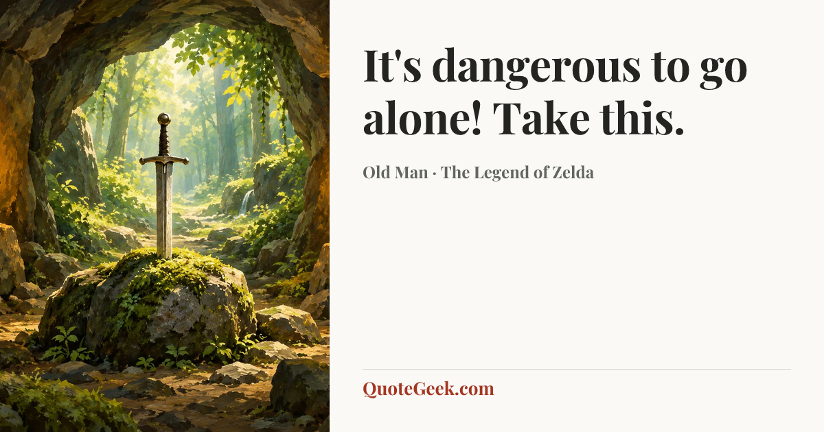 “It's dangerous to go alone! Take this.” — Old Man · The Legend of Zelda. Illustrated QuoteGeek card.