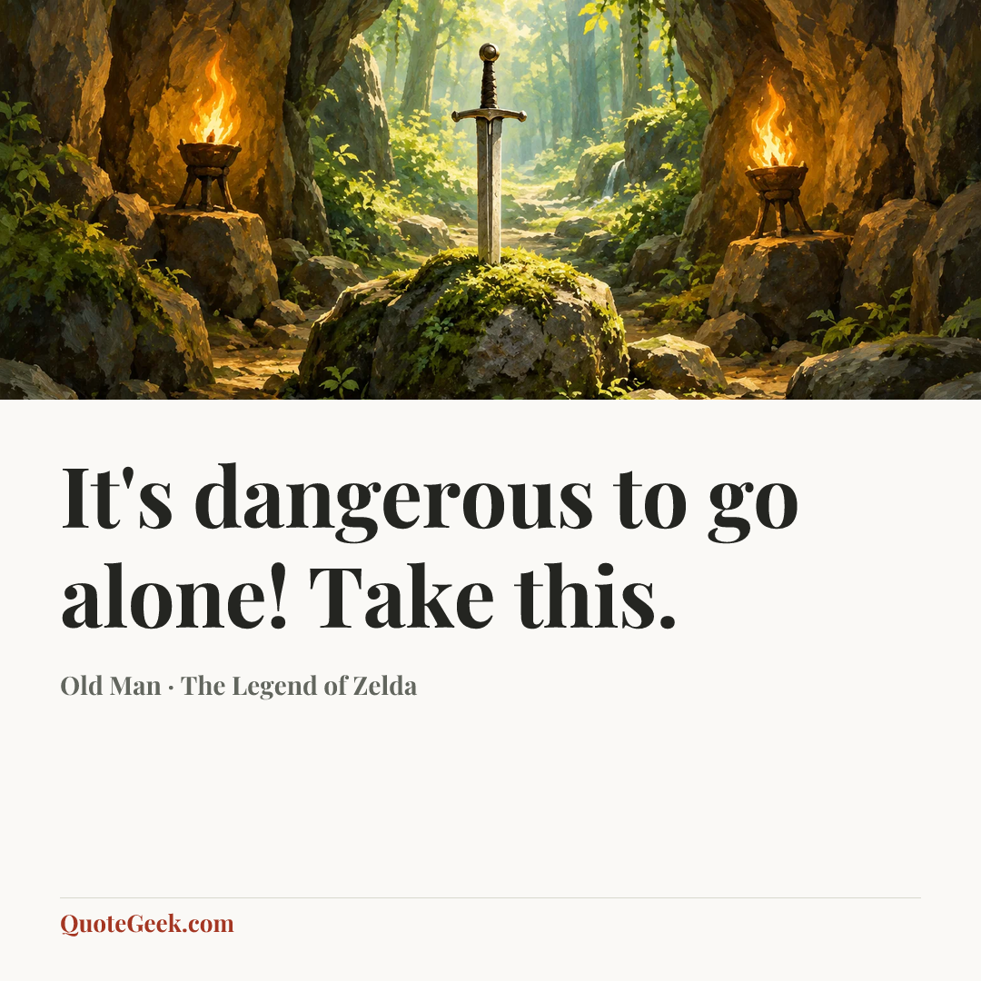 “It's dangerous to go alone! Take this.” — Old Man · The Legend of Zelda. Illustrated QuoteGeek card.