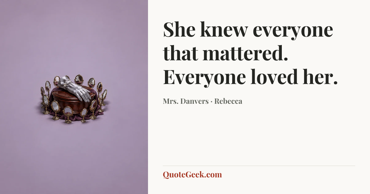 “She knew everyone that mattered. Everyone loved her.” — Mrs. Danvers · Rebecca. Illustrated QuoteGeek card.