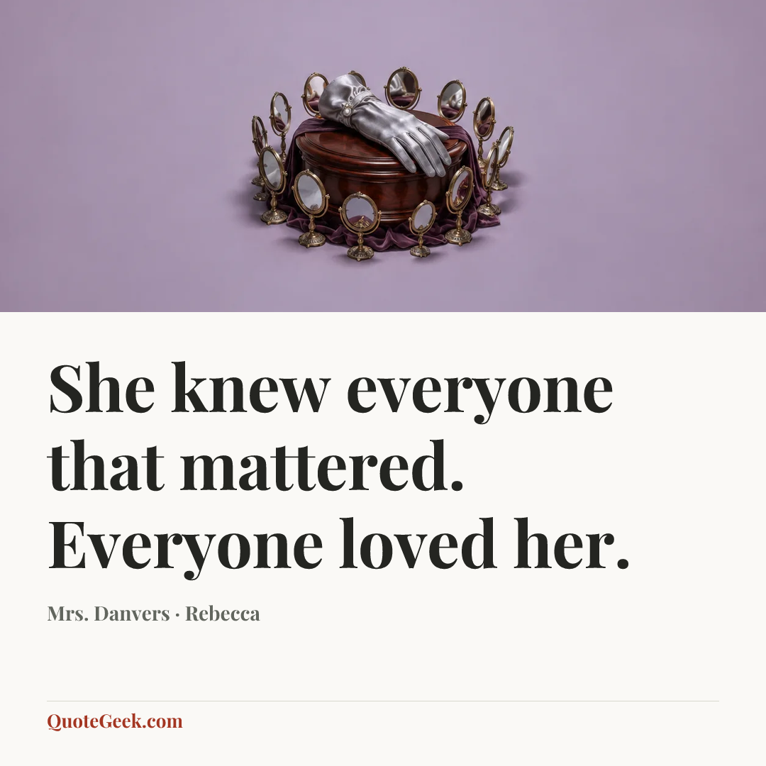 “She knew everyone that mattered. Everyone loved her.” — Mrs. Danvers · Rebecca. Illustrated QuoteGeek card.