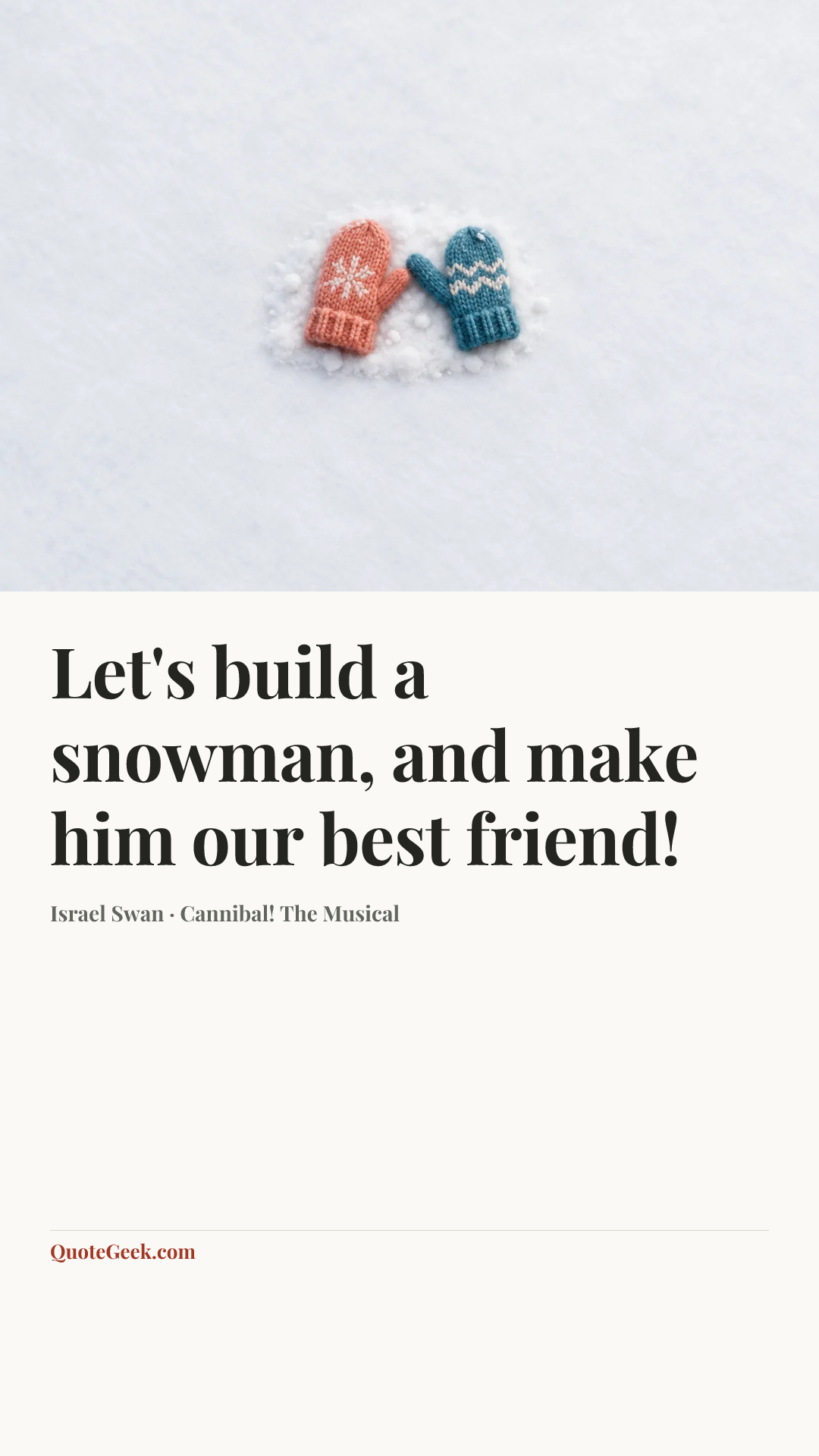 “Let's build a snowman, and make him our best friend!” — Israel Swan · Cannibal! The Musical. Illustrated QuoteGeek card.