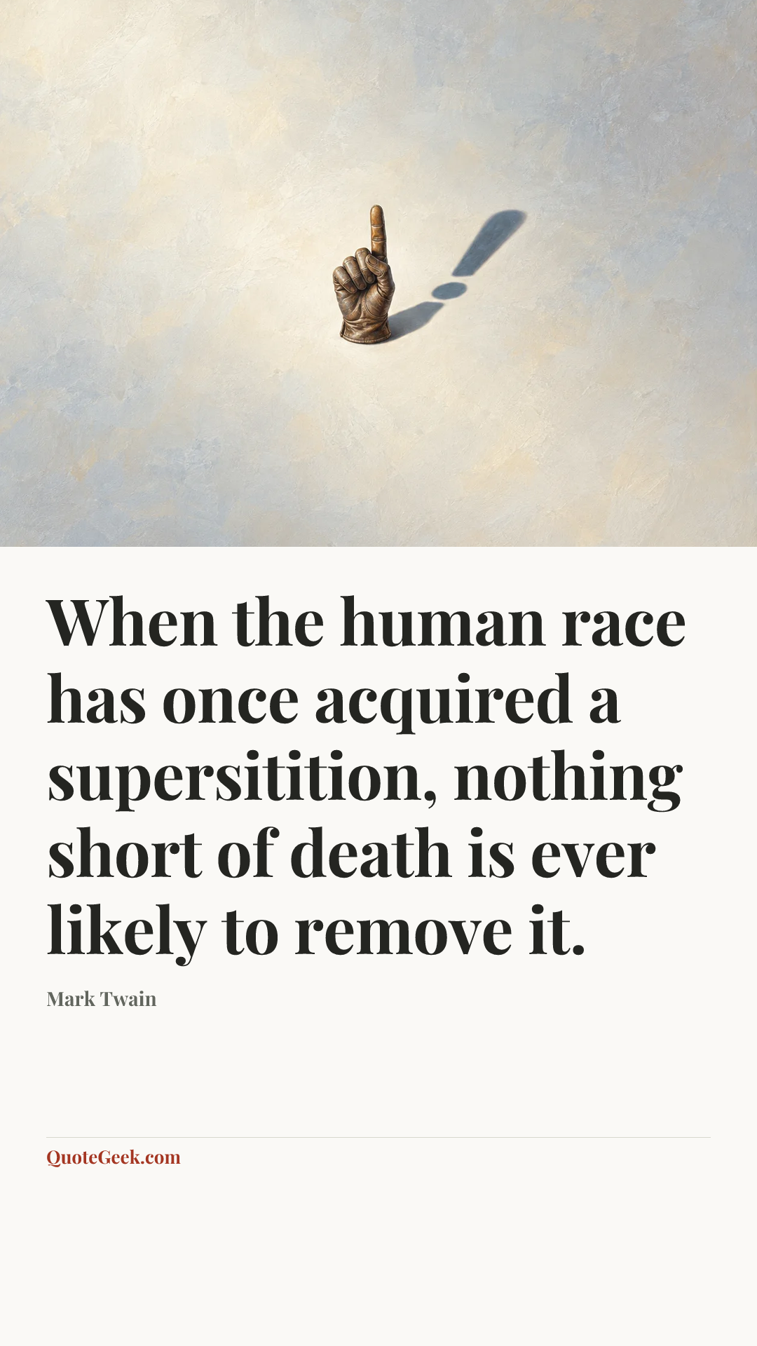 “When the human race has once acquired a supersitition, nothing short of death is ever likely to remove it.” — Mark Twain. Illustrated QuoteGeek card.