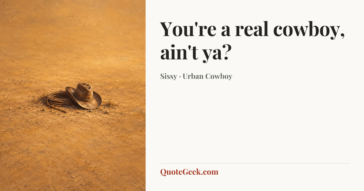 “You're a real cowboy, ain't ya?” — Sissy · Urban Cowboy. Illustrated QuoteGeek card.