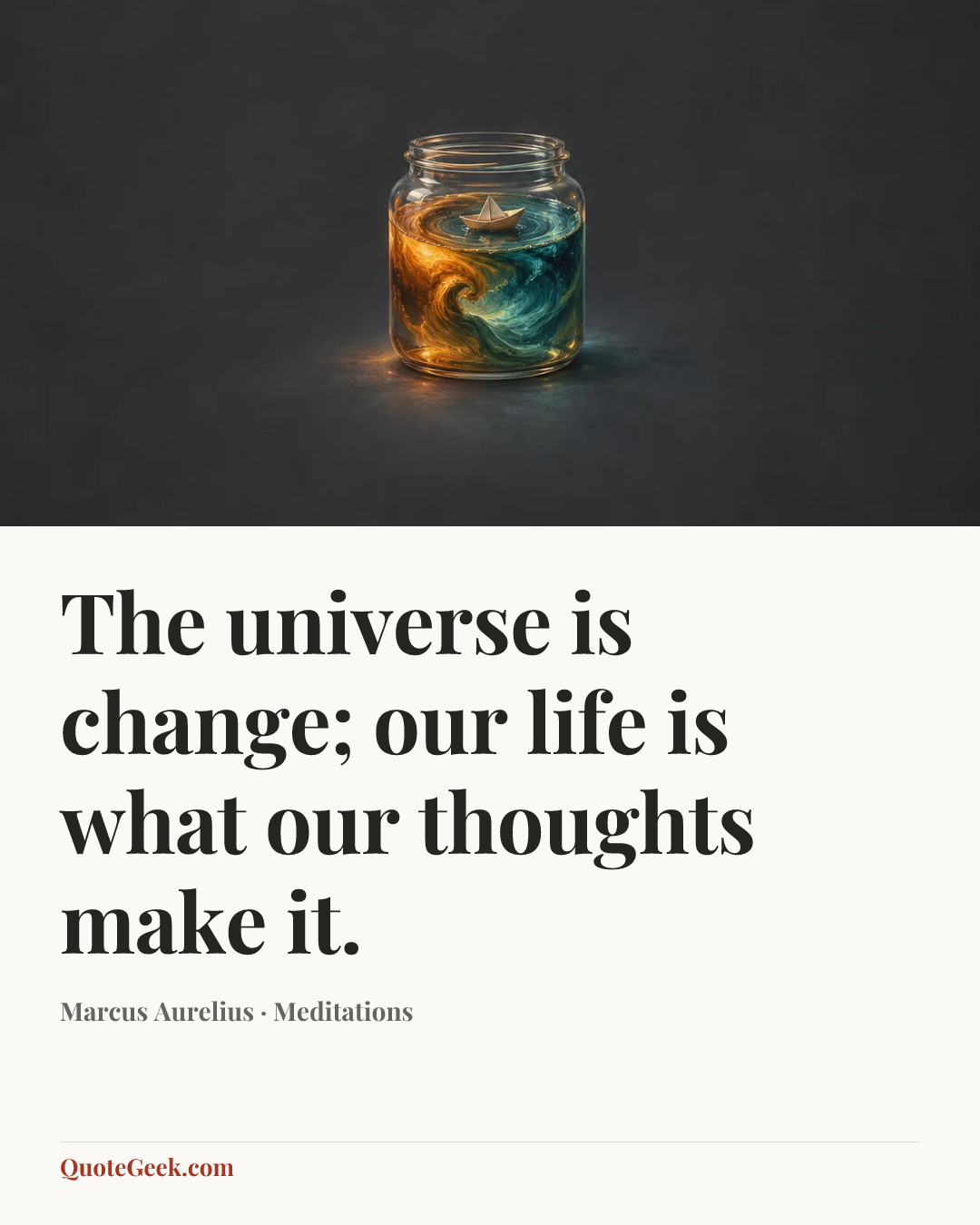 “The universe is change; our life is what our thoughts make it.” — Marcus Aurelius · Meditations. Illustrated QuoteGeek card.