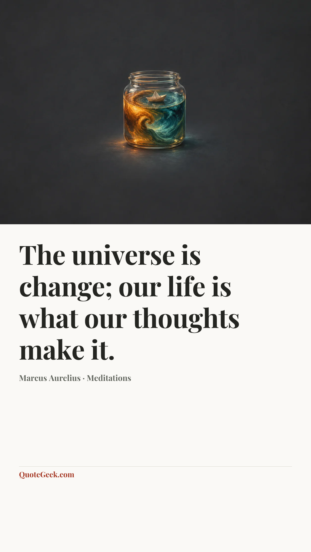 “The universe is change; our life is what our thoughts make it.” — Marcus Aurelius · Meditations. Illustrated QuoteGeek card.