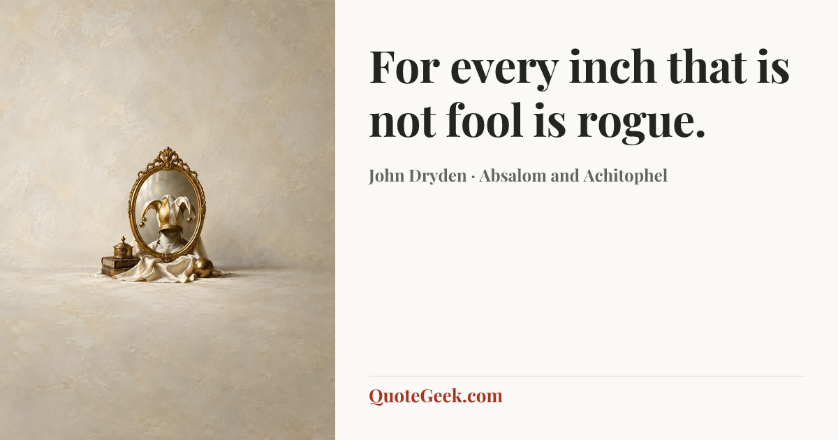 “For every inch that is not fool is rogue.” — John Dryden · Absalom and Achitophel. Illustrated QuoteGeek card.