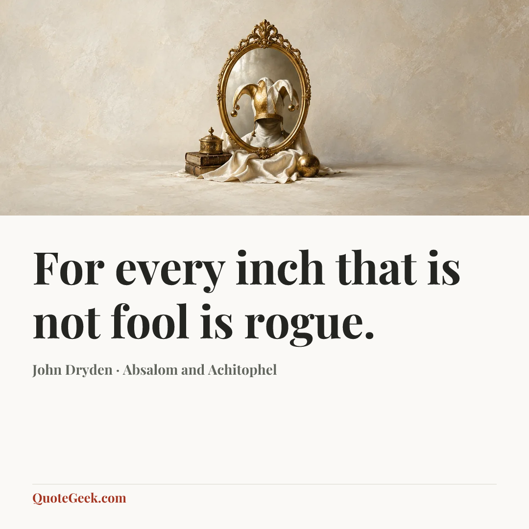 “For every inch that is not fool is rogue.” — John Dryden · Absalom and Achitophel. Illustrated QuoteGeek card.