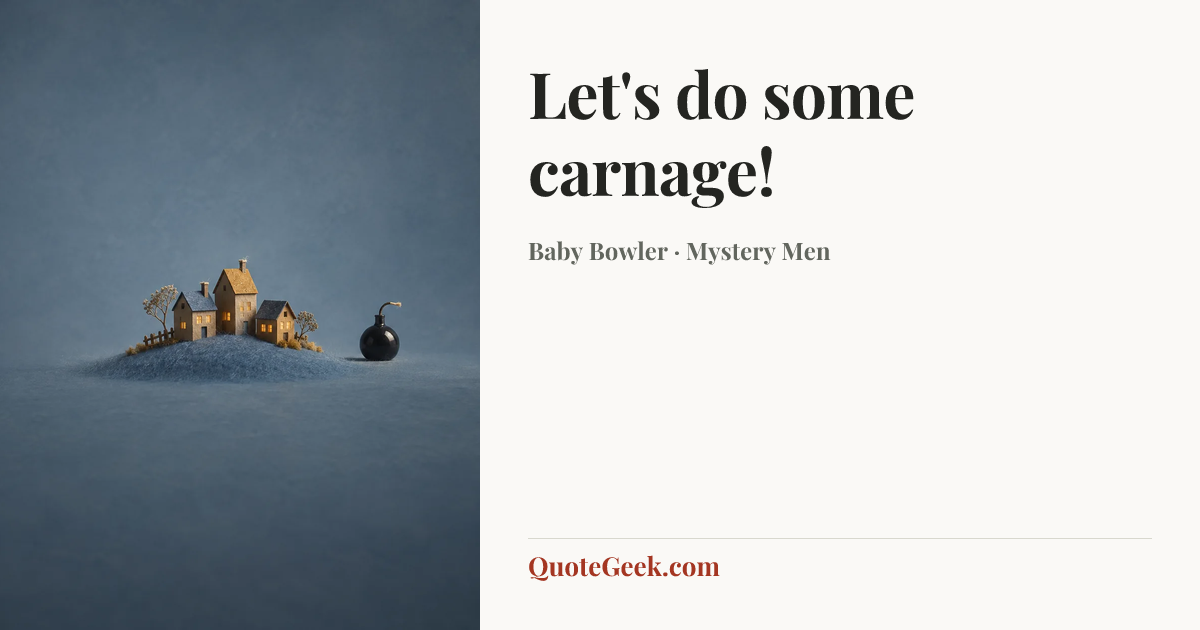 “Let's do some carnage!” — Baby Bowler · Mystery Men. Illustrated QuoteGeek card.