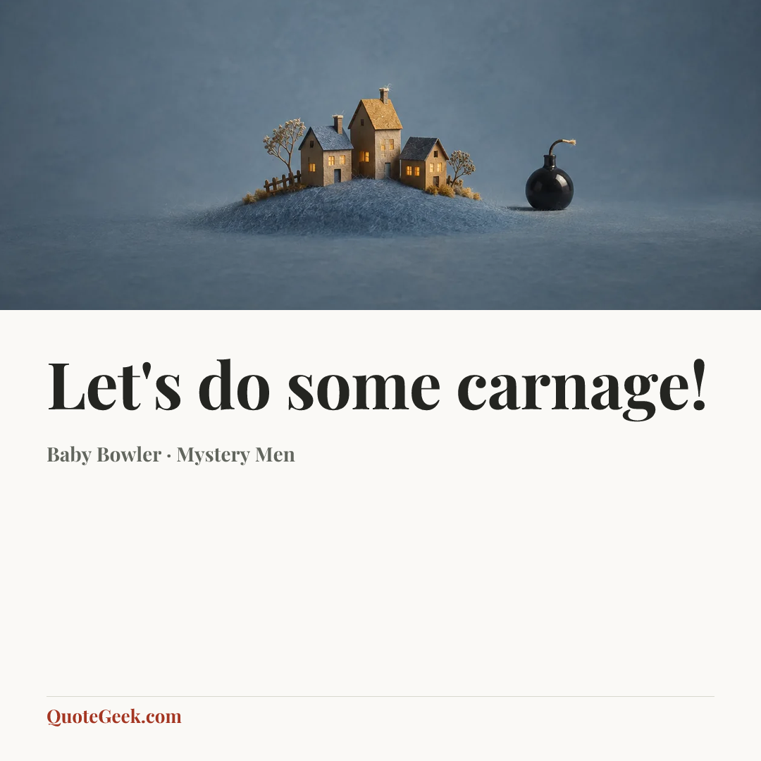 “Let's do some carnage!” — Baby Bowler · Mystery Men. Illustrated QuoteGeek card.