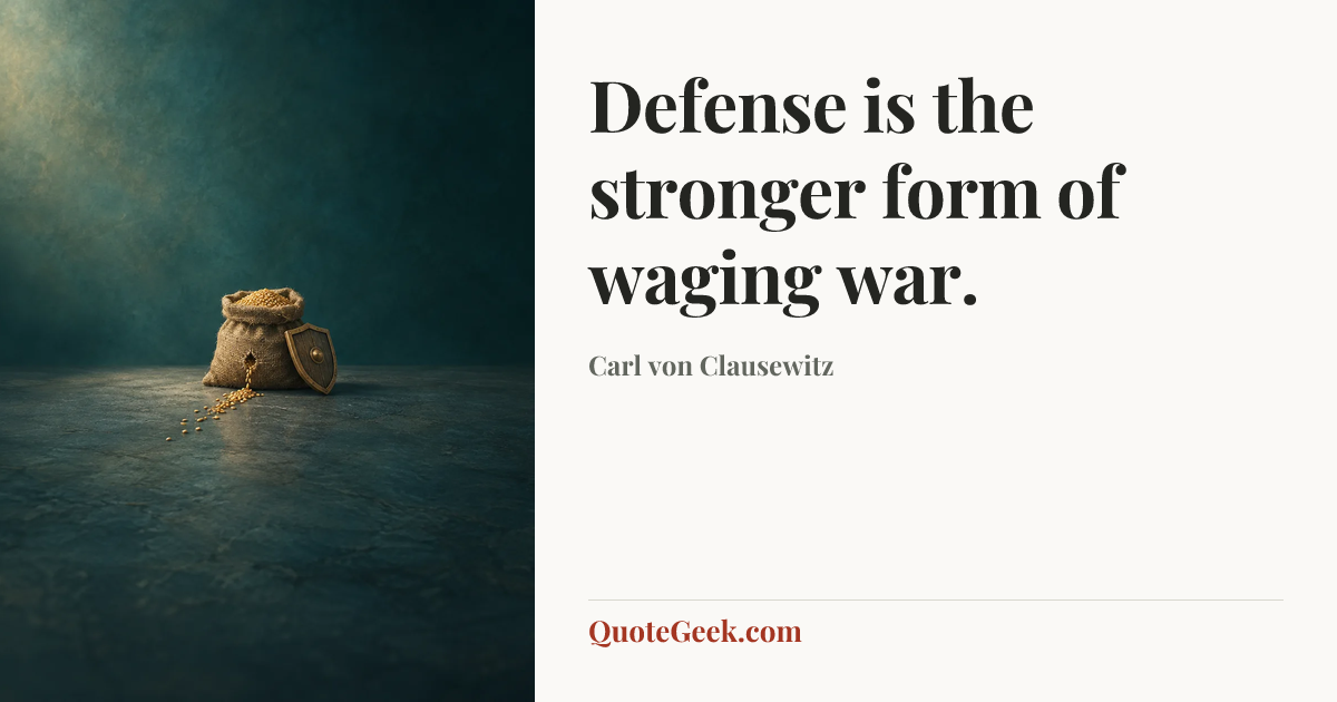 “Defense is the stronger form of waging war.” — Carl von Clausewitz. Illustrated QuoteGeek card.