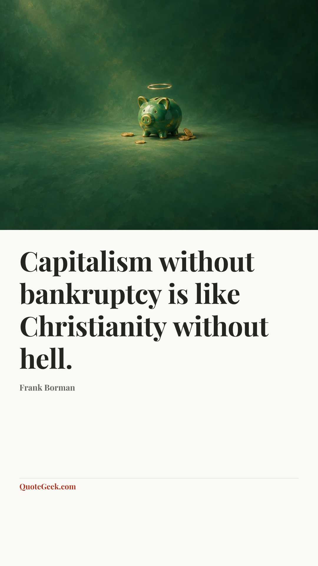 “Capitalism without bankruptcy is like Christianity without hell.” — Frank Borman. Illustrated QuoteGeek card.