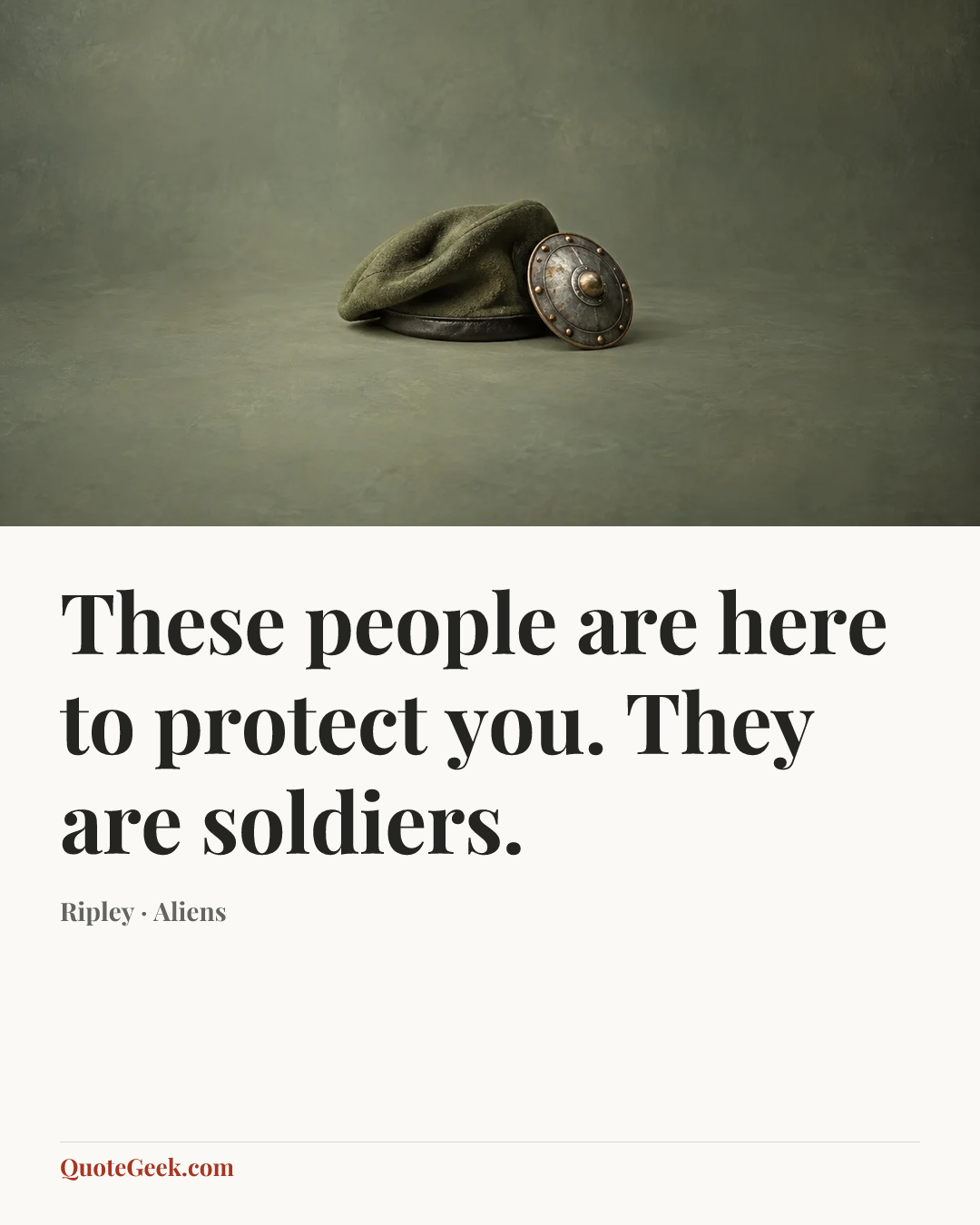 “These people are here to protect you. They are soldiers.” — Ripley · Aliens. Illustrated QuoteGeek card.