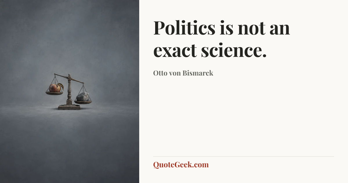 “Politics is not an exact science.” — Otto von Bismarck. Illustrated QuoteGeek card.