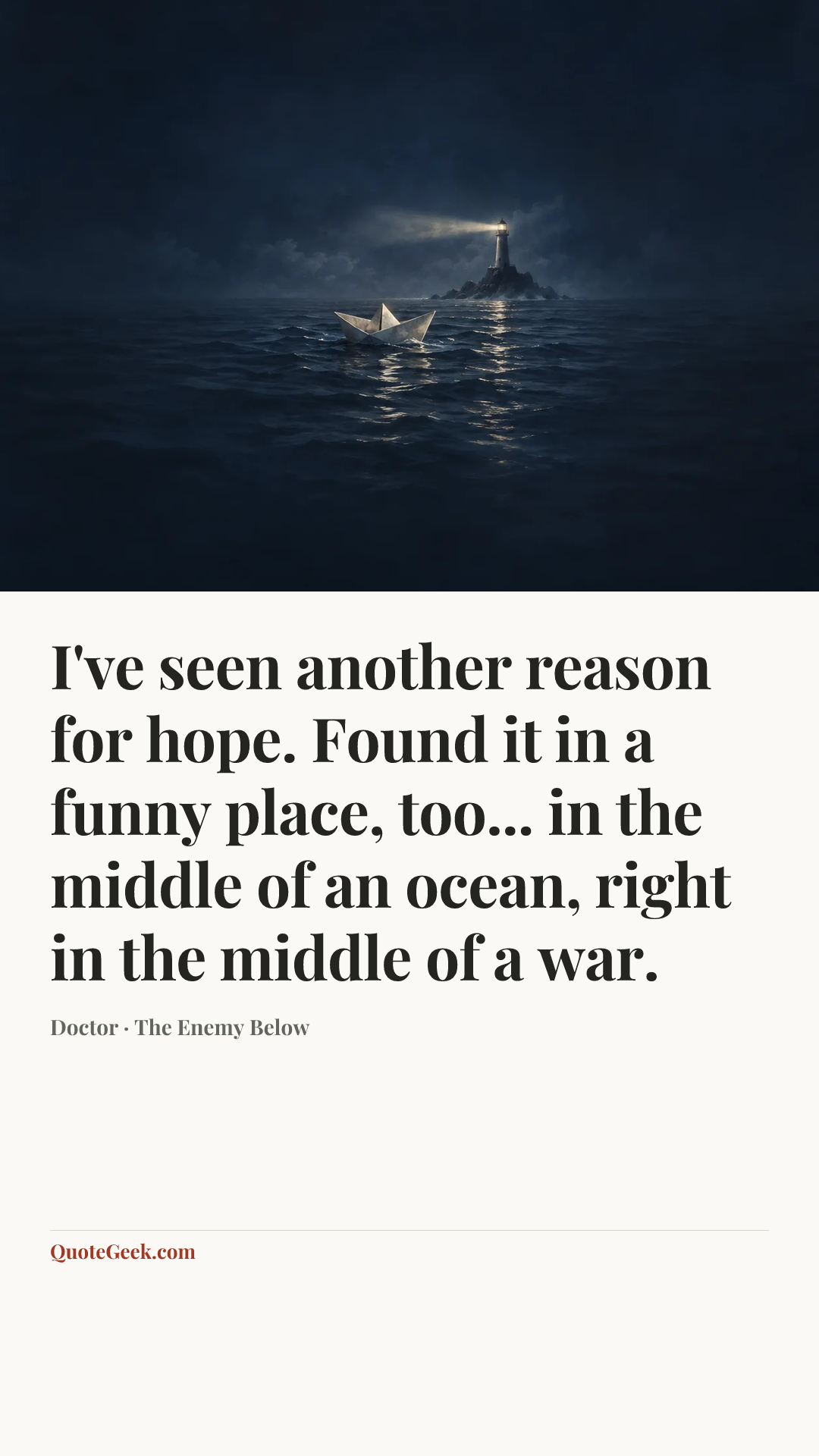 “I've seen another reason for hope. Found it in a funny place, too... in the middle of an ocean, right in the middle of a war.” — Doctor · The Enemy Below. Illustrated QuoteGeek card.